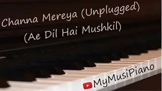 Channa Mereya Unplugged (Ae Dil Hai Mushkil) on piano