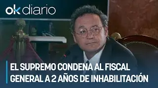 El Supremo condena al fiscal general a 2 a&ntilde;os de inhabilitaci&oacute;n por filtrar el correo contra Ayuso