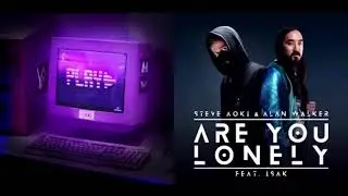 Play // Are You Lonely [Remix Mashup] - Alan Walker, K-391, Tungevaag & Steve Aoki ft. Mangoo & ISAK