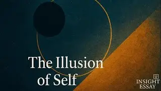 The Illusion of Self: Eastern Philosophy Meets Neuroscience | Insight Essay