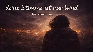 Deine Stimme ist nur Wind – lyrixmotion (Song über Erinnerung & Einsamkeit)