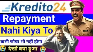 Kredito24 Loan Repayment Nhi Kiya To ? Kredito24 Ka Loan Nhi Bharenge To | Kredito24 EMI Not Paid?