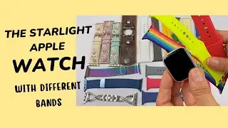 Let&rsquo;s Try The Starlight Apple Watch With Different Color Bands!!!