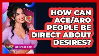 How Can Ace/Aro People Be Direct About Desires?