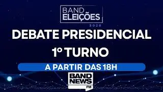 TRANSMISSÃO DO DEBATE DA BAND DE CANDIDATOS À PRESIDÊNCIA | ELEIÇÕES 2026 - 23/08/2026