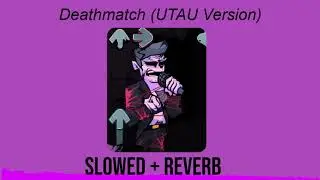 Deathmatch UTAU Version - //Slowed + reverb//