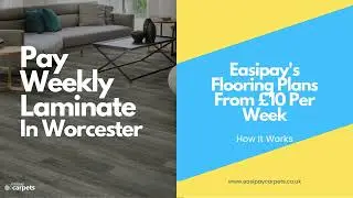 Flooring Made Affordable &ndash; Pay Weekly Laminate In Worcester With Easipay Carpets!