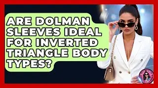 Are Dolman Sleeves Ideal For Inverted Triangle Body Types? - Glam Girl's Closet