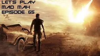 Mad Max. Let's Play. Episode 65. ChumBucket's Betrayal..