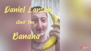Daniel Larson and the Banana (edited)