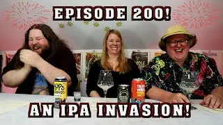 Episode 200! An IPA Invasion!