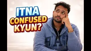 Main itna confused kyun rehta hoon?