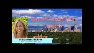 Denver Real Estate Update June 2017  - Colorado Real Estate
