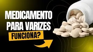 Medicamentos para VARIZES funcionam?