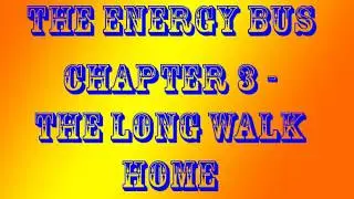 The Energy Bus chapter 3 The Long Walk Home