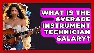 What Is The Average Instrument Technician Salary? - The Musician Encyclopedia