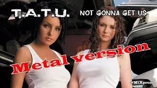 Tatu - Not Gonna Get Us [metal cover by MiXprom] | BEST MASHUP!