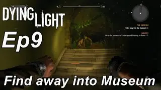 Dying Light 1 Gameplay Ep9 - Find a way into the Museum (THE MUSEUM) Walkthrough Full HD 1080p 60fps