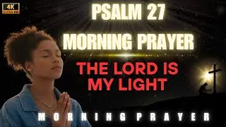 Psalm 27 | Light in the Darkness | God Is Waiting &ndash; Begin Your Day With This Anointed Prayer