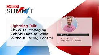 ZbxWizz: Управление данными Zabbix в масштабе без потери контроля. Автор: Серджиу Войку / Zabbix ...
