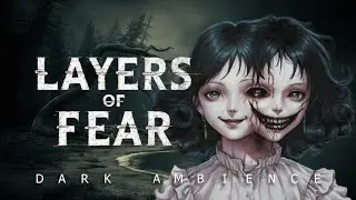 LAYERS OF FEAR | DARK AMBIENT | ATMOSPHERIC SOUNDTRACK AND ORIGINAL ARTWORKS