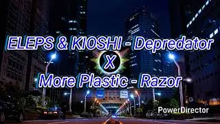 ELEPS & KIOSHI - Depredator X More Plastic - Razor (Mashup)