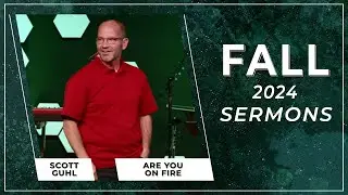 Are You On Fire | Fall 2024 Sermons | Scott Guhl | Christian.Life