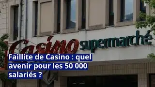 Faillite de Casino : quel avenir pour les 50 000 salari&eacute;s ?