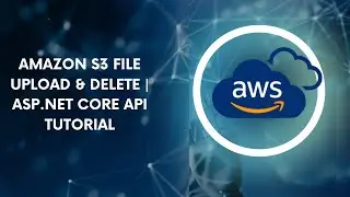 Upload & Delete Files from Amazon S3 using ASP NET Core Web API