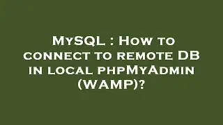 MySQL : How to connect to remote DB in local phpMyAdmin (WAMP)?