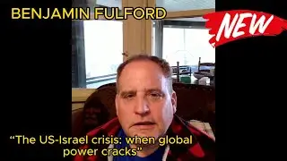 BENJAMIN FULFORD  &ldquo;The US-Israel crisis: when global power cracks&rdquo;