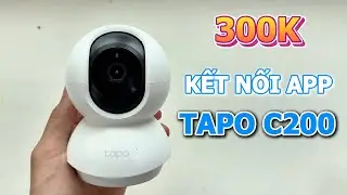 Kết nối app camera TAPO C200 | Chỉ 300K nhưng rất ngon & đầy đủ phụ kiện