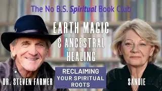 Earth Magic and Ancestral Healing &ndash; Reclaiming Your Spiritual Roots with Dr. Steven Farmer