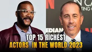 Top 15 Richest Actors Ranked By Net Worth 2023