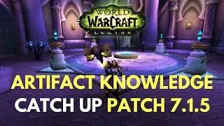 Artifact Knowledge Changes in 7.1.5 - WoW Legion Patch