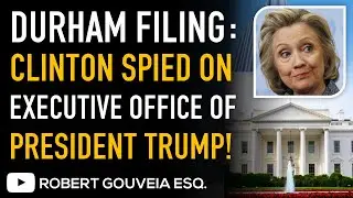 CLINTON SPIED on PRESIDENT TRUMP According to NEW DURHAM Filing