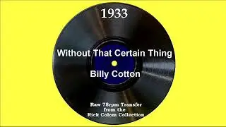 1933 Billy Cotton - Without That Certain Thing (Alan Breeze, vocal)