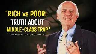 Poor vs Middle-Class vs Rich Mindset: What Separates the Broke & Wealthy | Jim Rohn Motivation