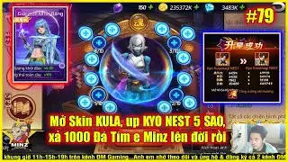 ღ Quyền Vương Chiến x7game #79 | Mở Skin KULA, up KYO NEST 5 SAO, xả 1000 Đá e Minz lên đời rồi  💀