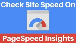 How To Check Your Web Page Speed On PageSpeed Insights