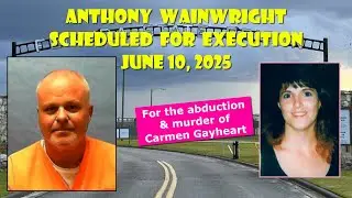 Scheduled Execution (06/10/25): Anthony Wainwright &ndash; Florida Death Row &ndash; Murder of Carmen Gayheart