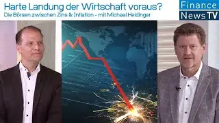 Harte Landung der Wirtschaft voraus? Die B&ouml;rsen zwischen Zins & Inflation - mit Michael Heidinger