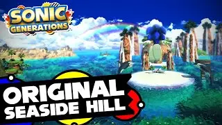 Original Seaside Hill Remake! - Sonic Generations Mods