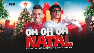 OH OH OH NATAL - N&Atilde;O SOU VELHO DO SACO MAIS TOMA ESSE AQUI - FORR&Oacute; DO HF & ELTIN NO BEAT (REMIX)