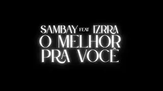 Sambay Feat. Izrra - O Melhor Pra Voc&ecirc;