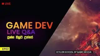 Game Dev ප්‍රශ්න වලට උත්තර | Live Q&A - EP02 | Ceylon School of Game Design