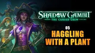 SHADOW GAMBIT: THE CURSED CREW | HAGGLING WITH A PLANT (Let's play / Walkthrough)