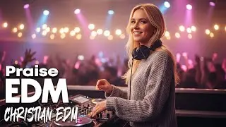Christian Praise EDM | Joyful Beats for Your Day