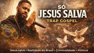 SÓ JESUS SALVA | Trap Gospel Consciente 🇧🇷Realidade do Brasil • Fé • Esperança • Salvação. @aimuslab
