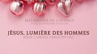 Jésus, Lumière du Monde - Chant chrétien pour Noël